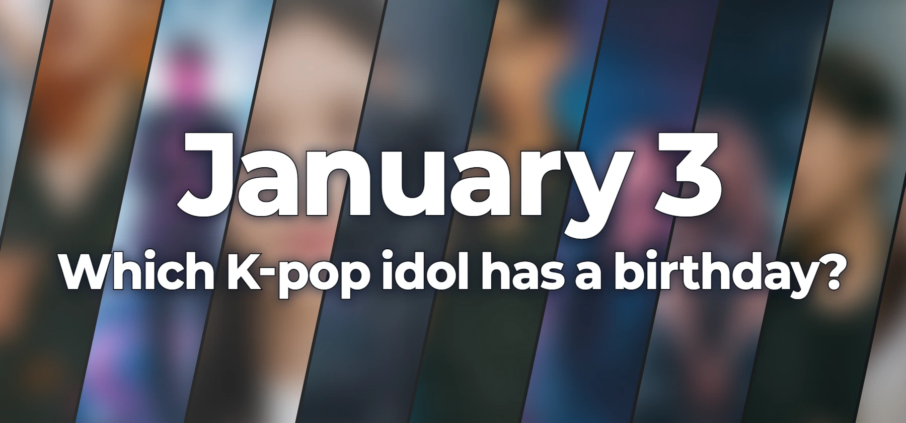 Which K-pop idol has a birthday?