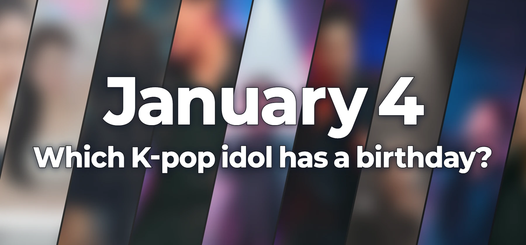 Which K-pop idol has a birthday?