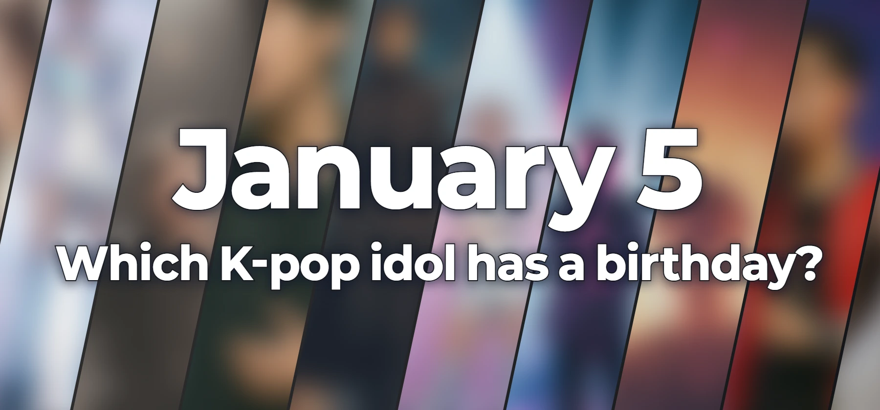 Which K-pop idol has a birthday?