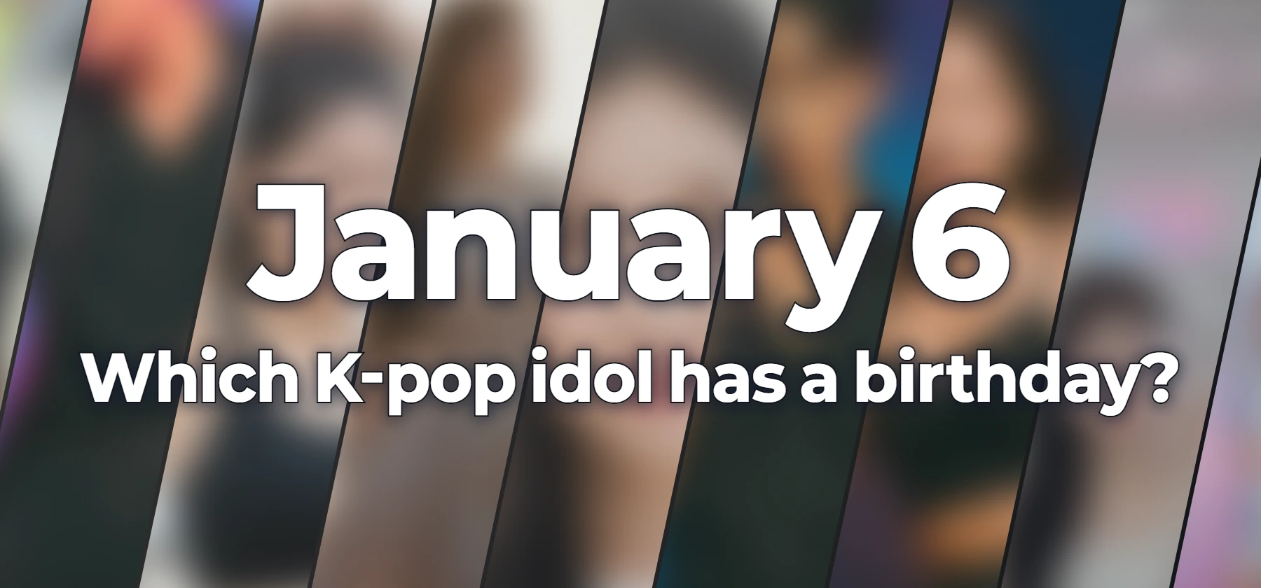 Which K-pop idol has a birthday?