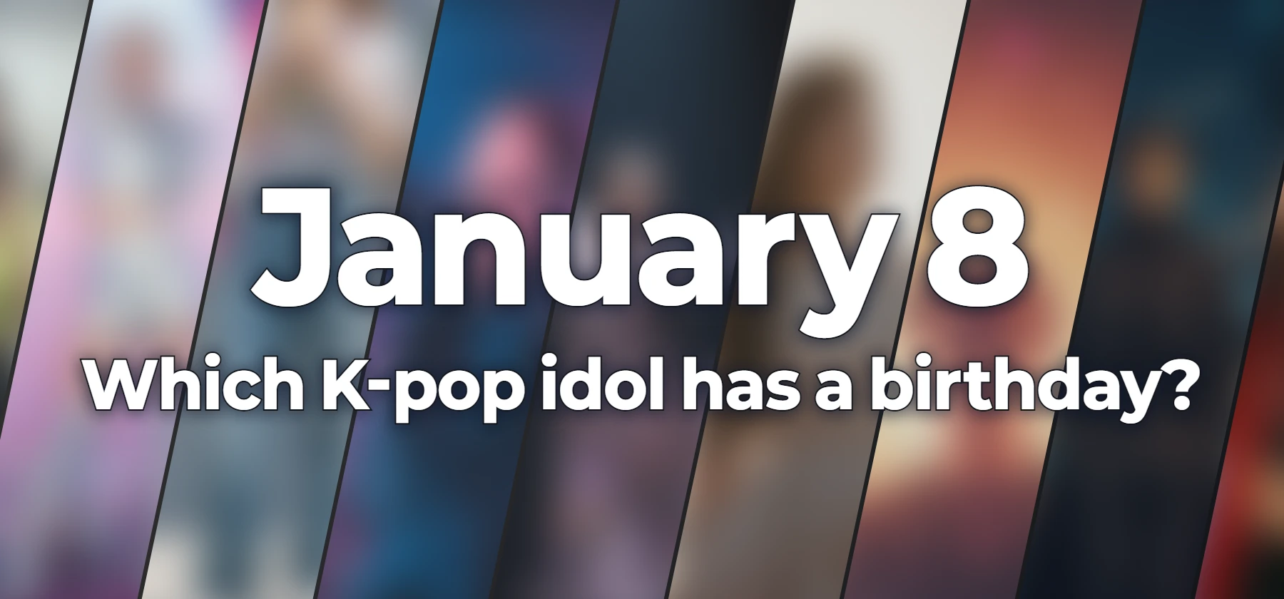 Which K-pop idol has a birthday?