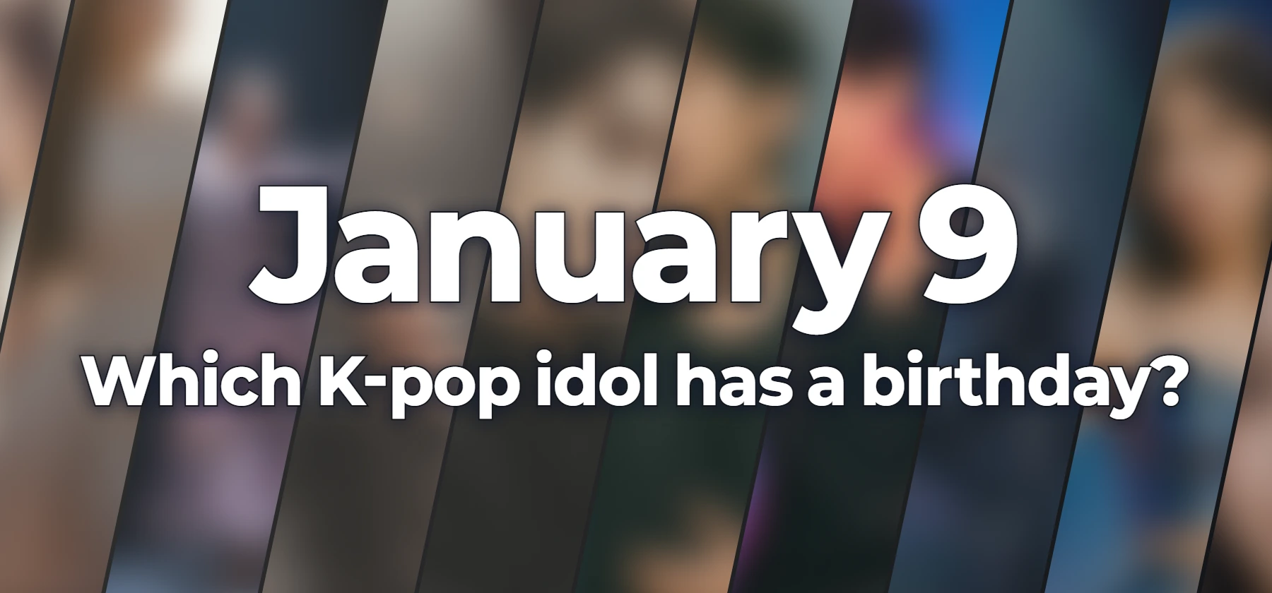 Which K-pop idol has a birthday?