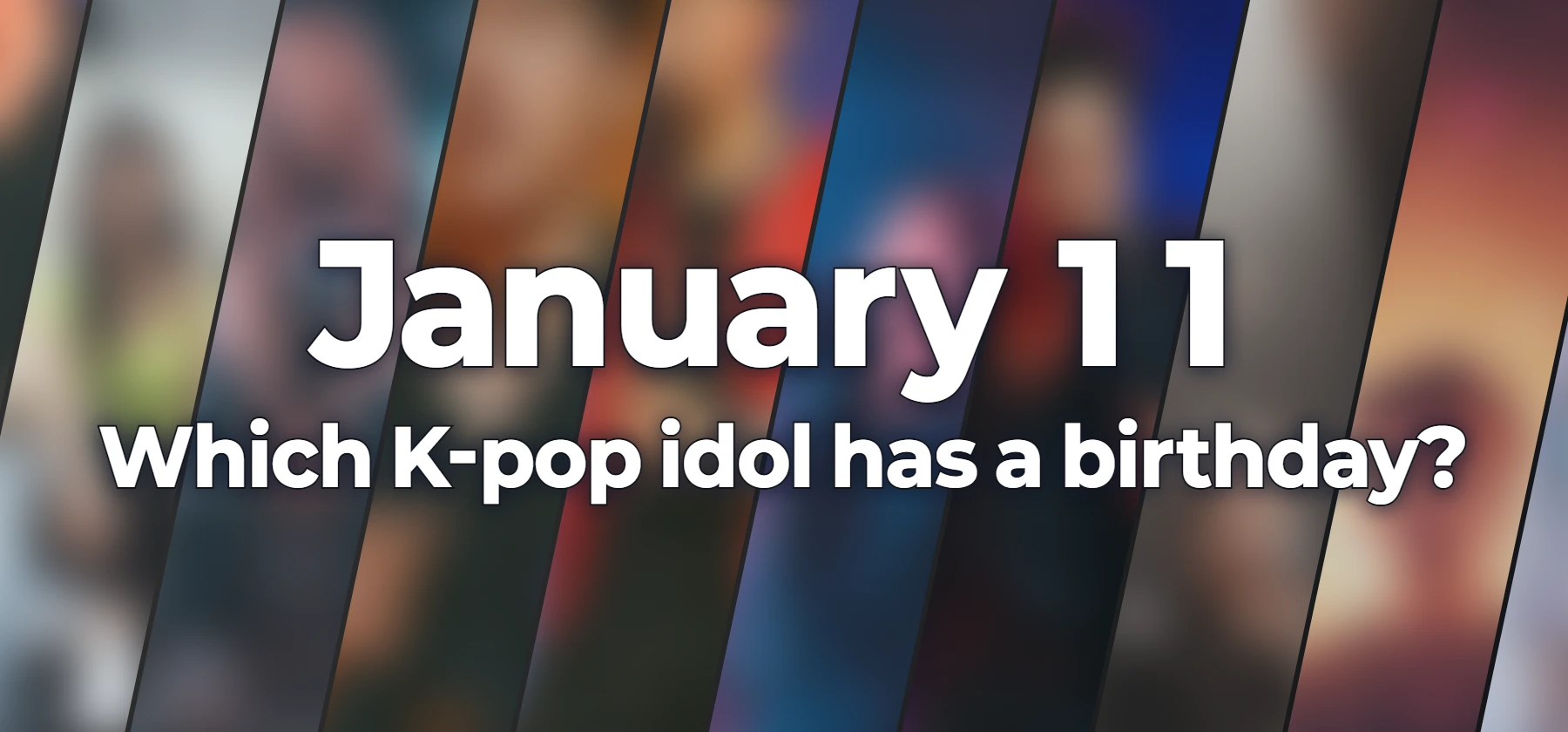 Which K-pop idol has a birthday?