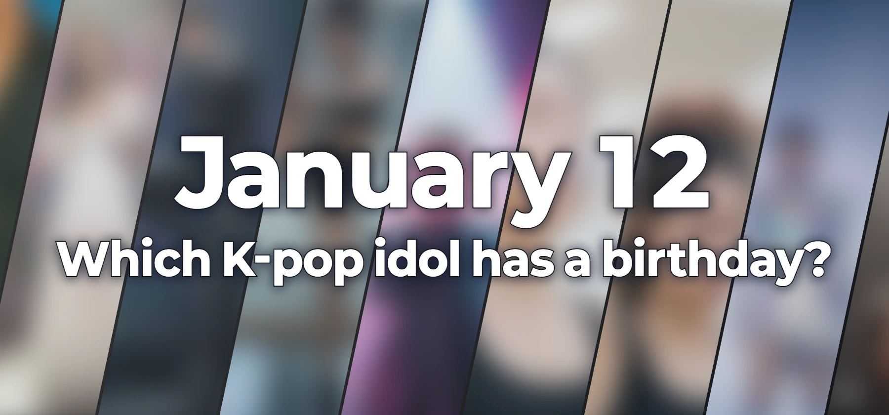 Which K-pop idol has a birthday?