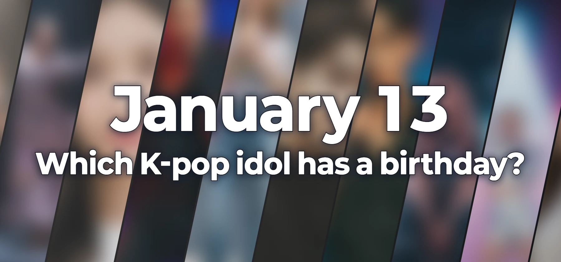 Which K-pop idol has a birthday?