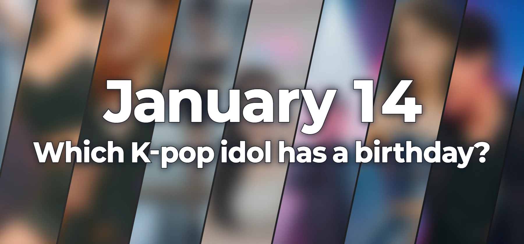 Which K-pop idol has a birthday?