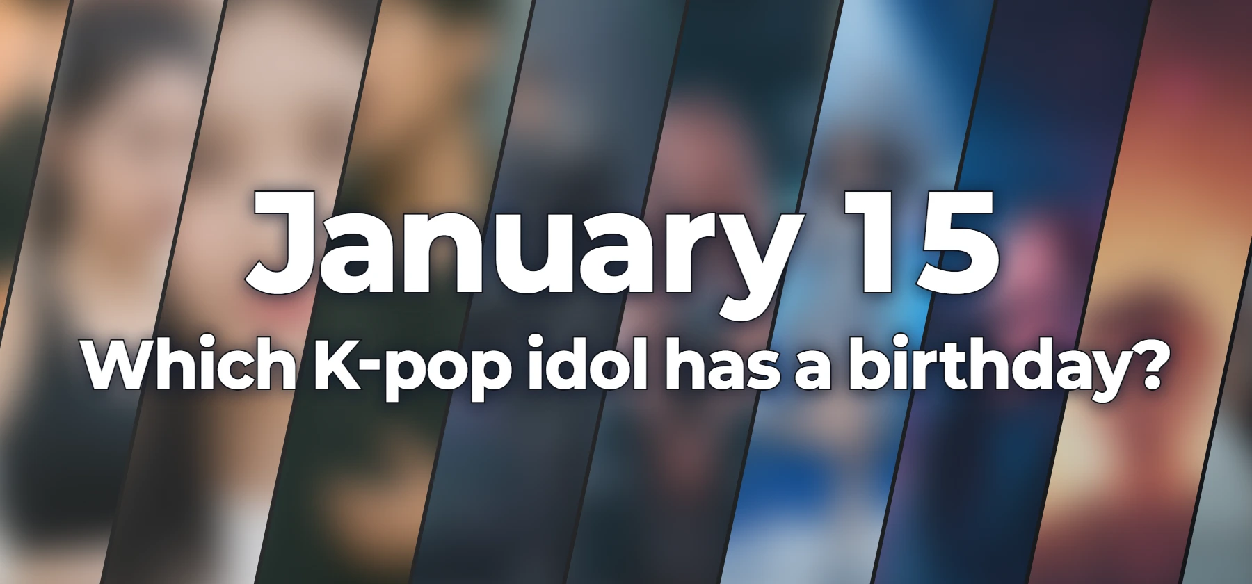 Which K-pop idol has a birthday?