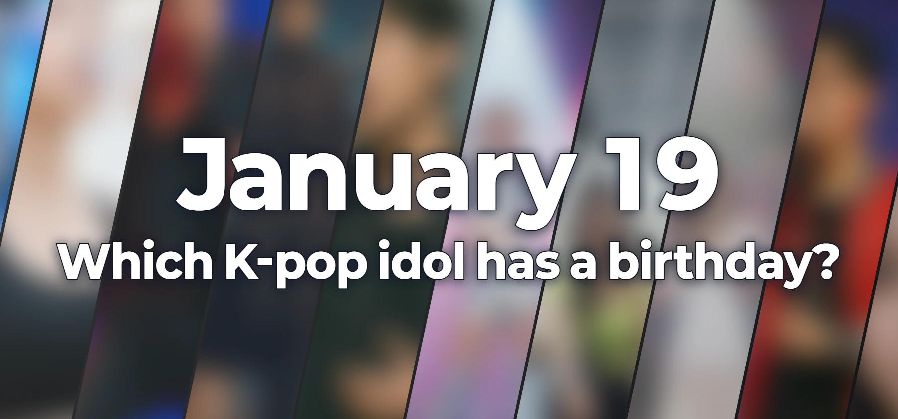 Which K-pop idol has a birthday?