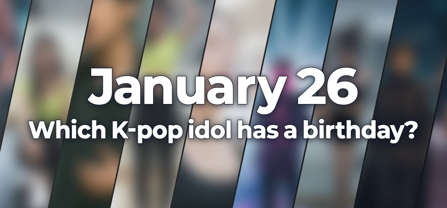 Which K-pop idol has a birthday?