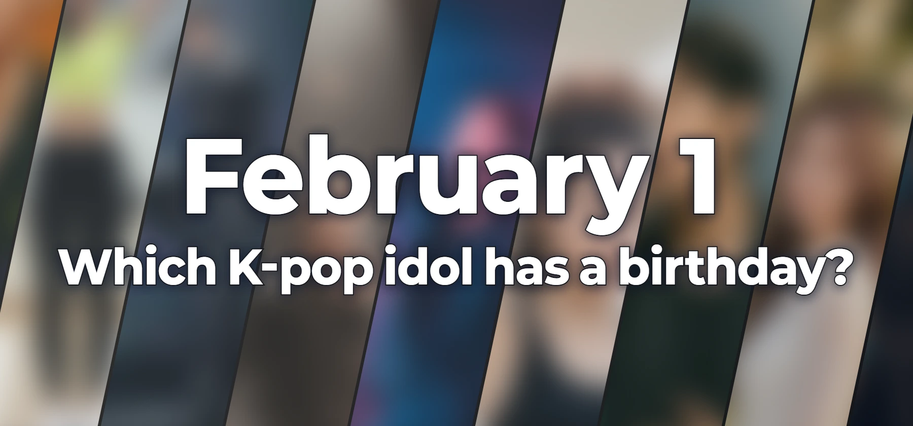 Which K-pop idol has a birthday?