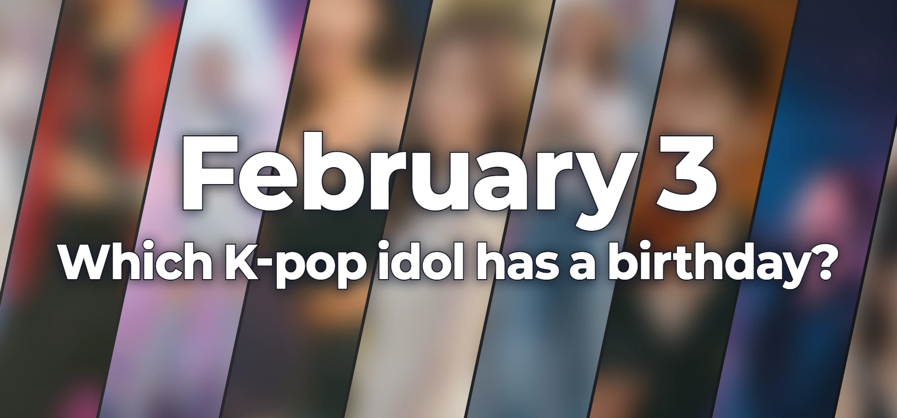 Which K-pop idol has a birthday?