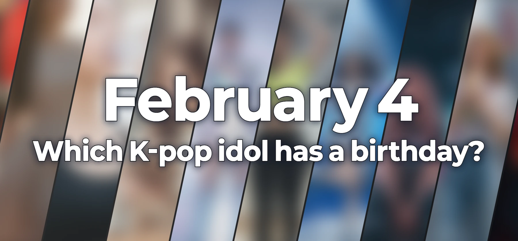 Which K-pop idol has a birthday?