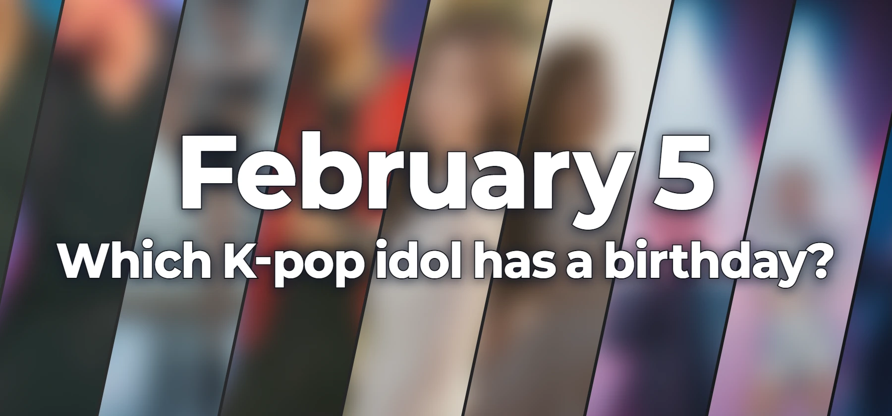 Which K-pop idol has a birthday?