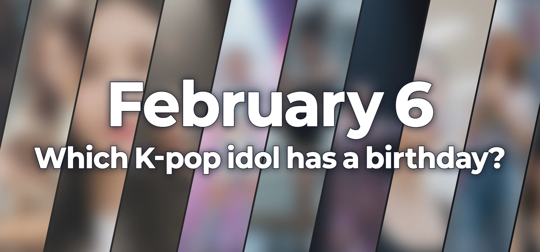 Which K-pop idol has a birthday?