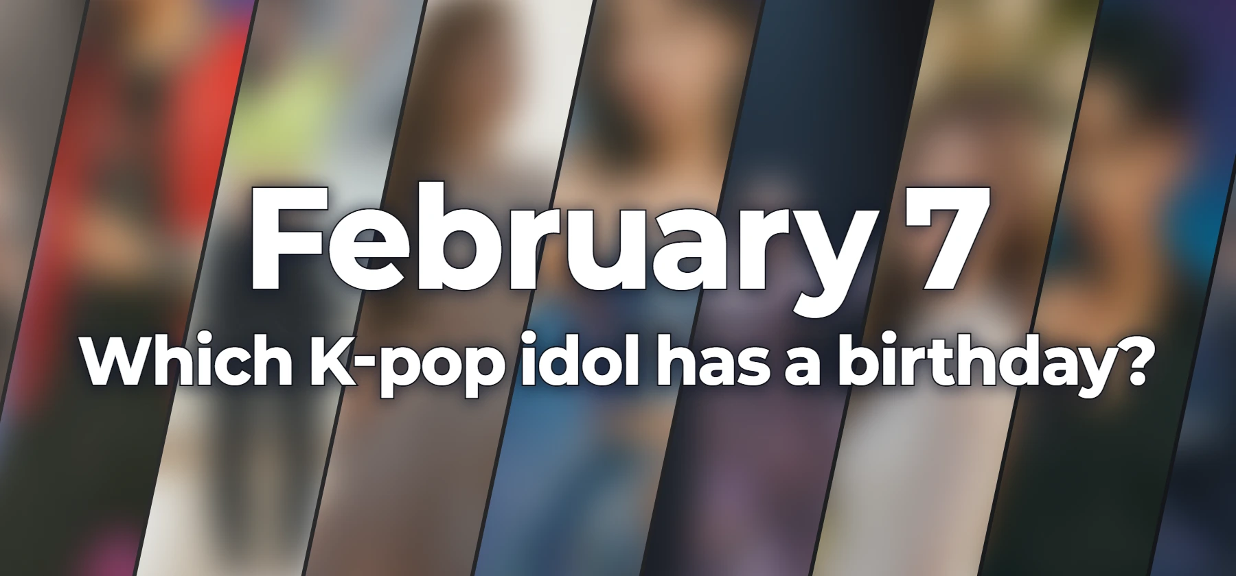 Which K-pop idol has a birthday?