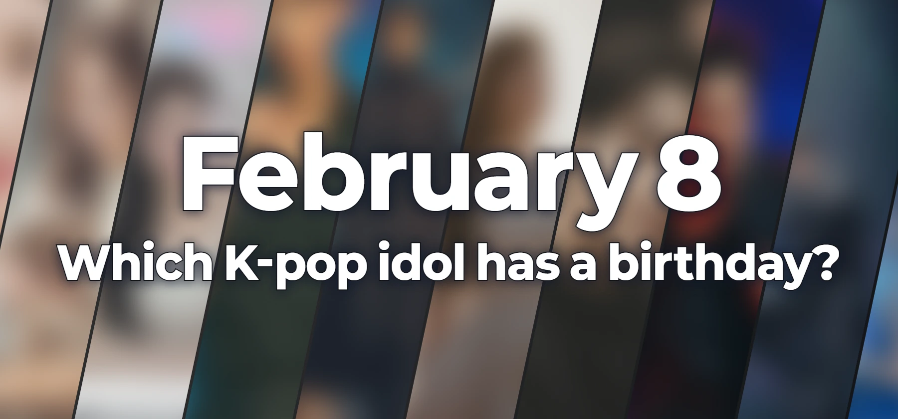 Which K-pop idol has a birthday?