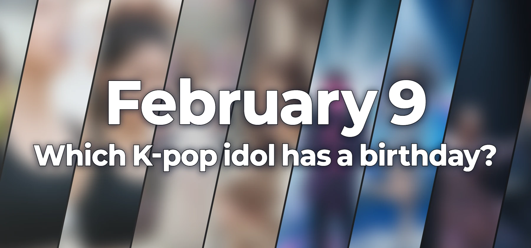 Which K-pop idol has a birthday?