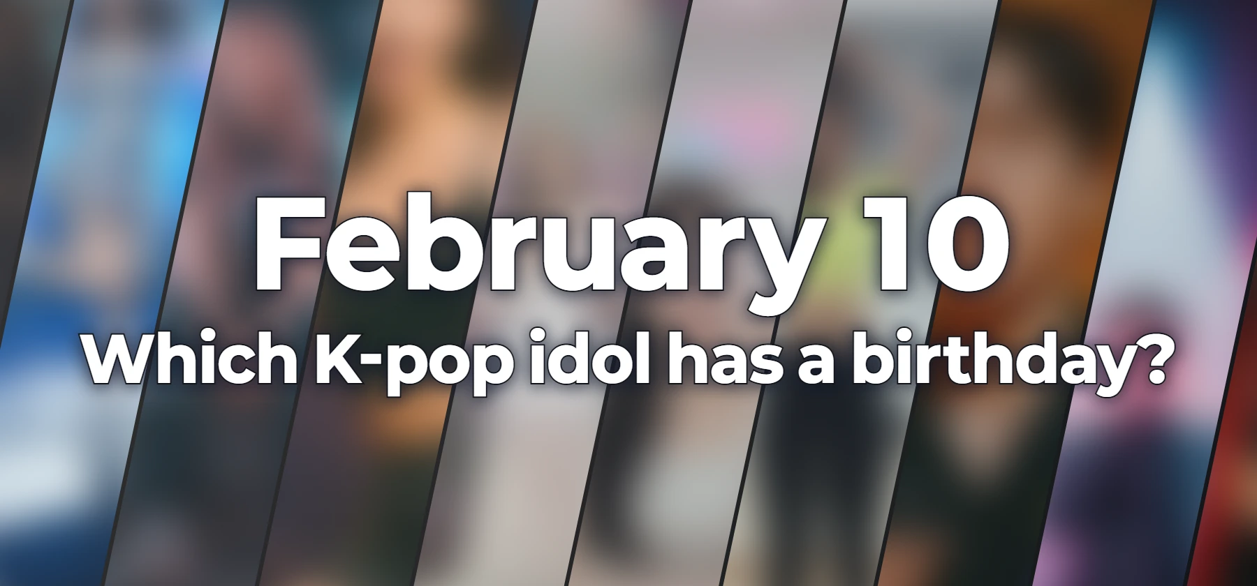 Which K-pop idol has a birthday?
