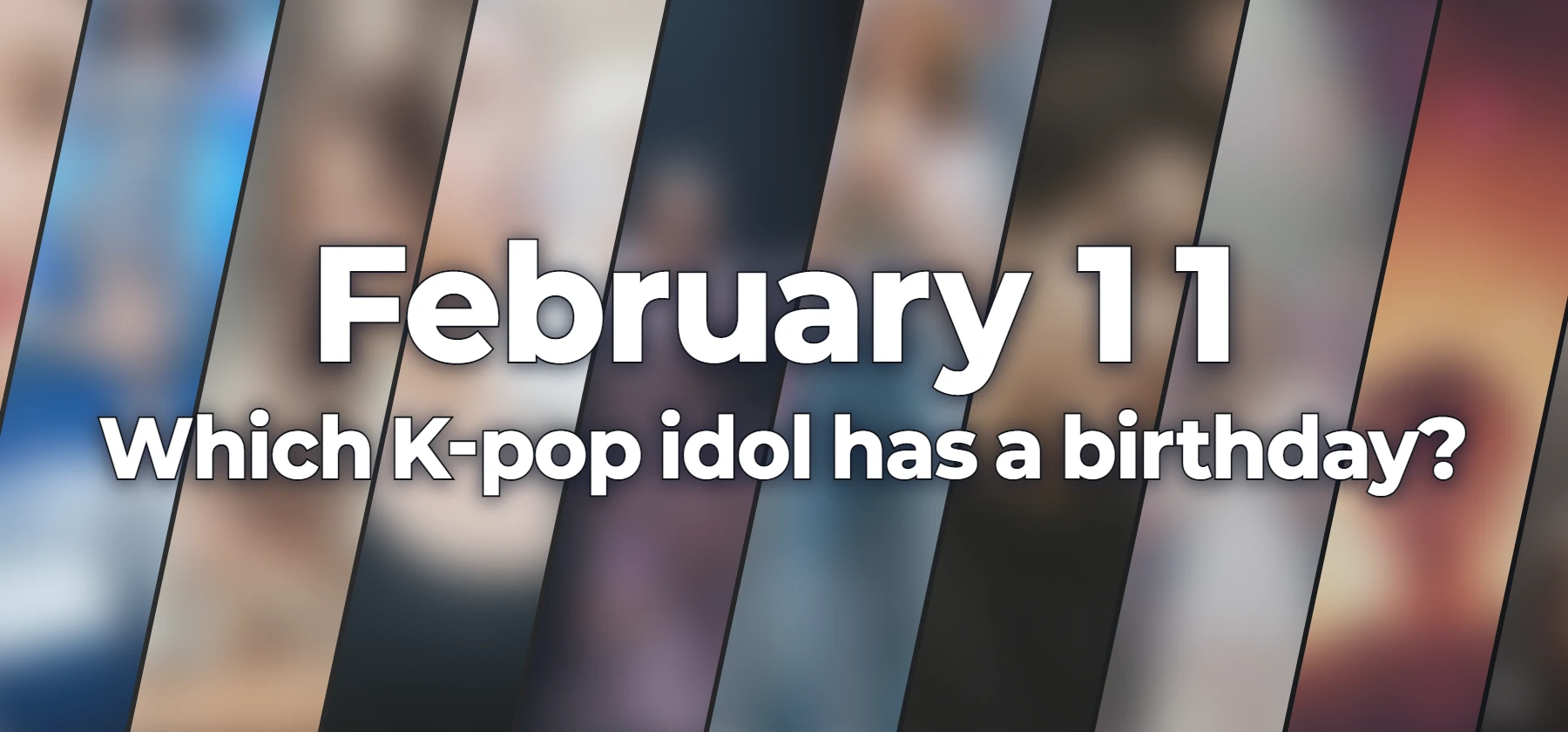 Which K-pop idol has a birthday?