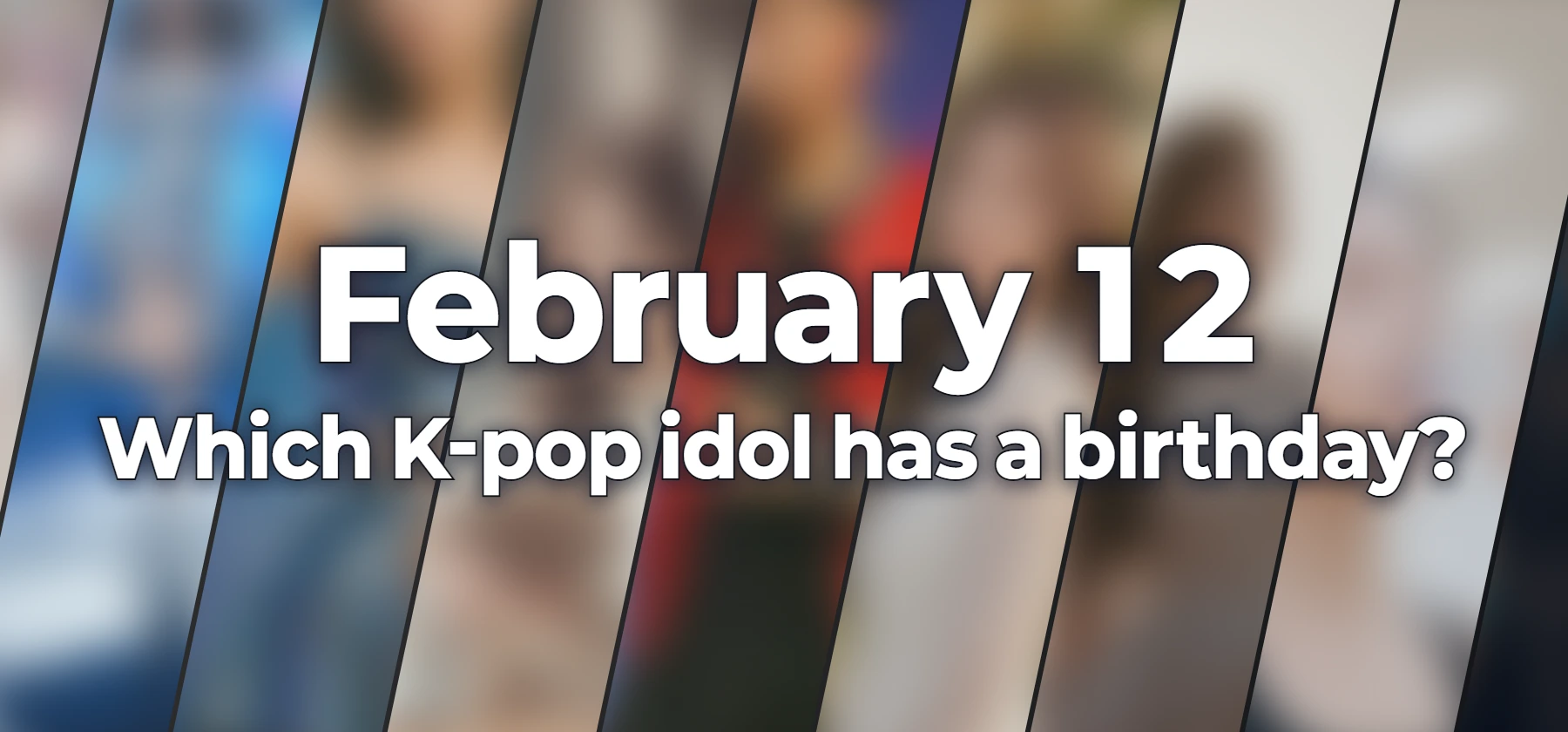 Which K-pop idol has a birthday?