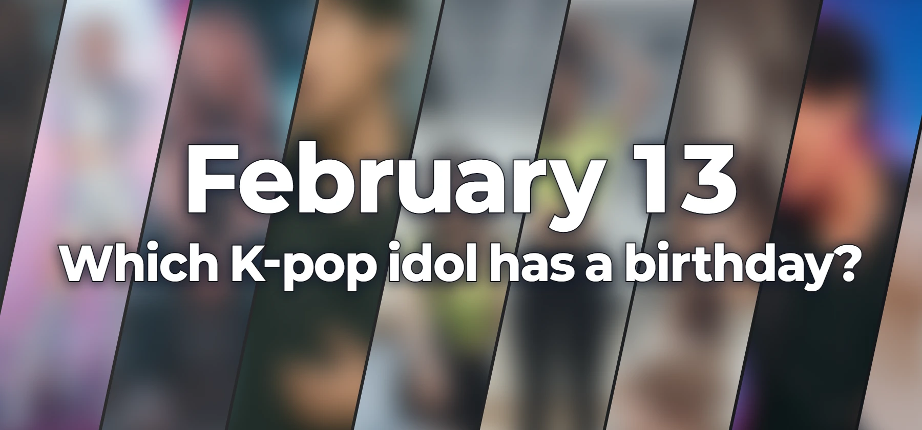 Which K-pop idol has a birthday?