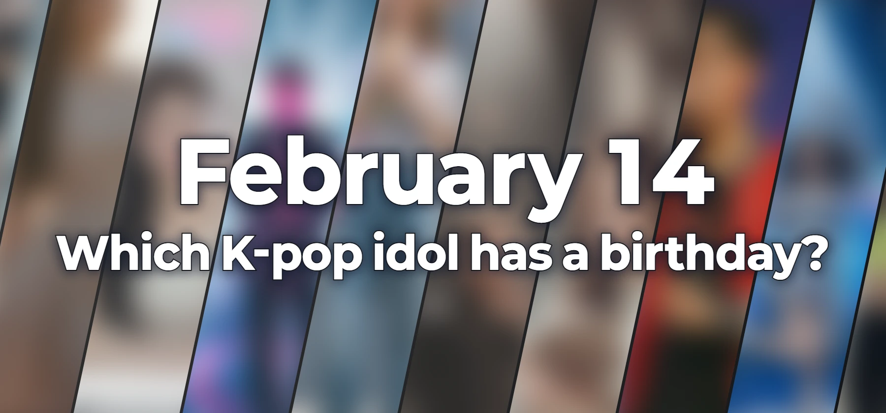 Which K-pop idol has a birthday?