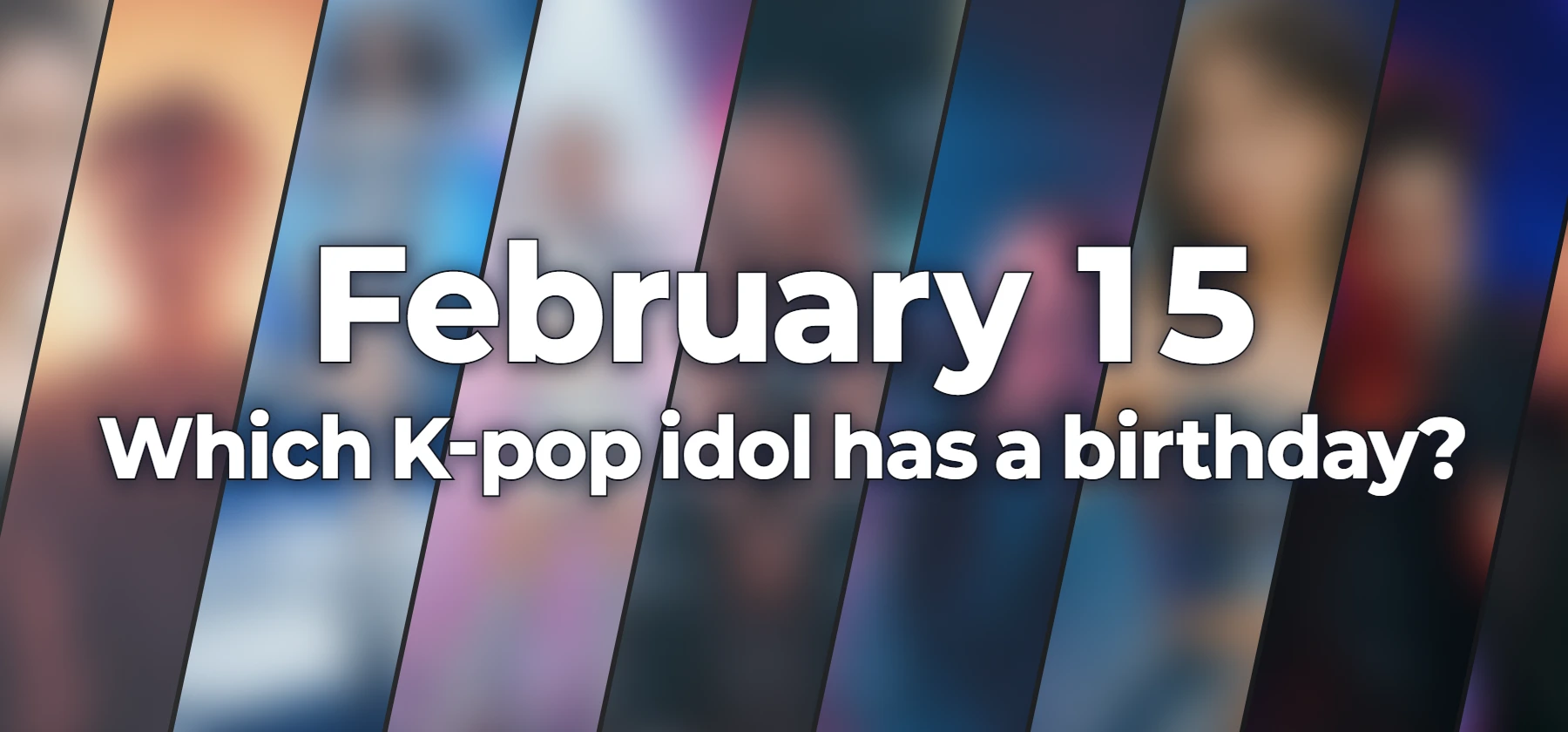 Which K-pop idol has a birthday?