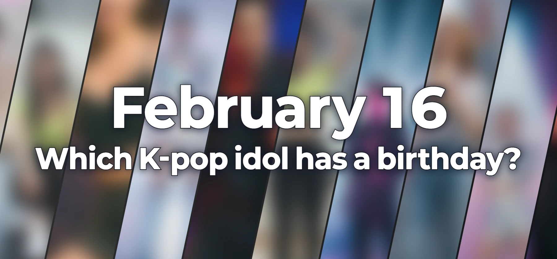 Which K-pop idol has a birthday?