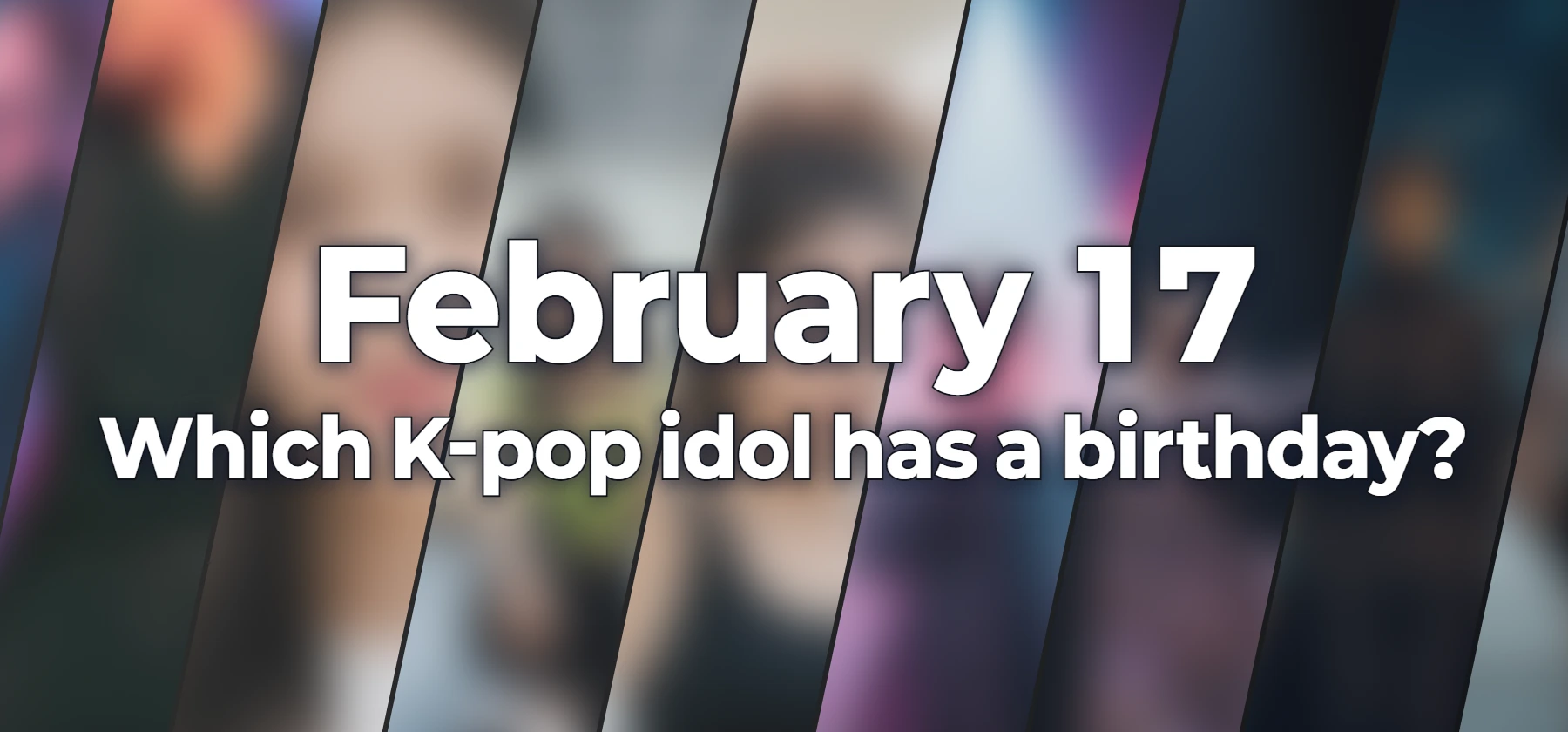 Which K-pop idol has a birthday?