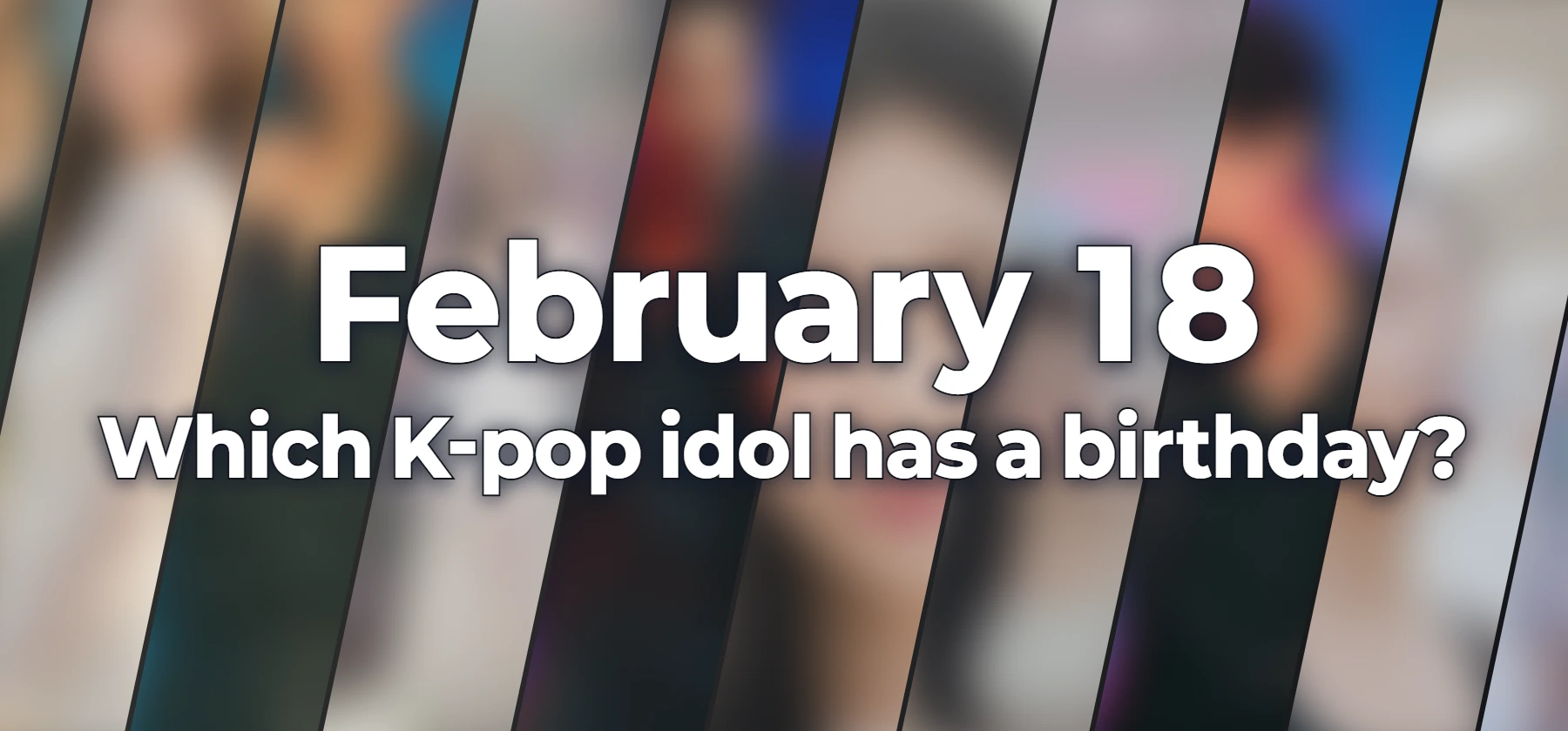 Which K-pop idol has a birthday?