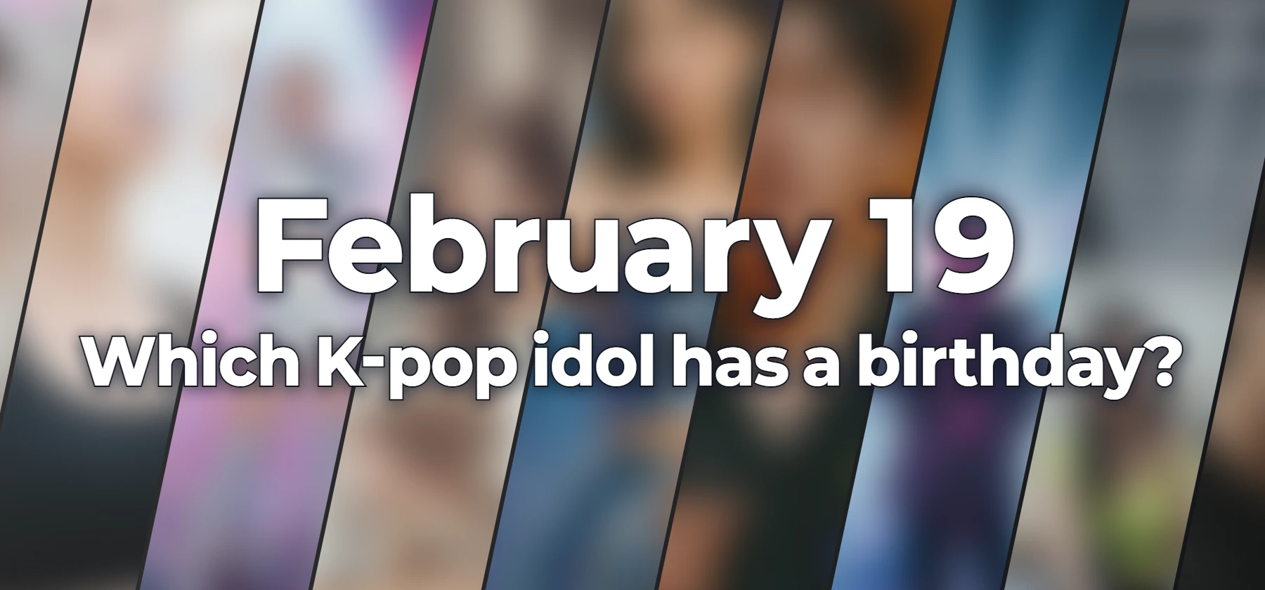 Which K-pop idol has a birthday?