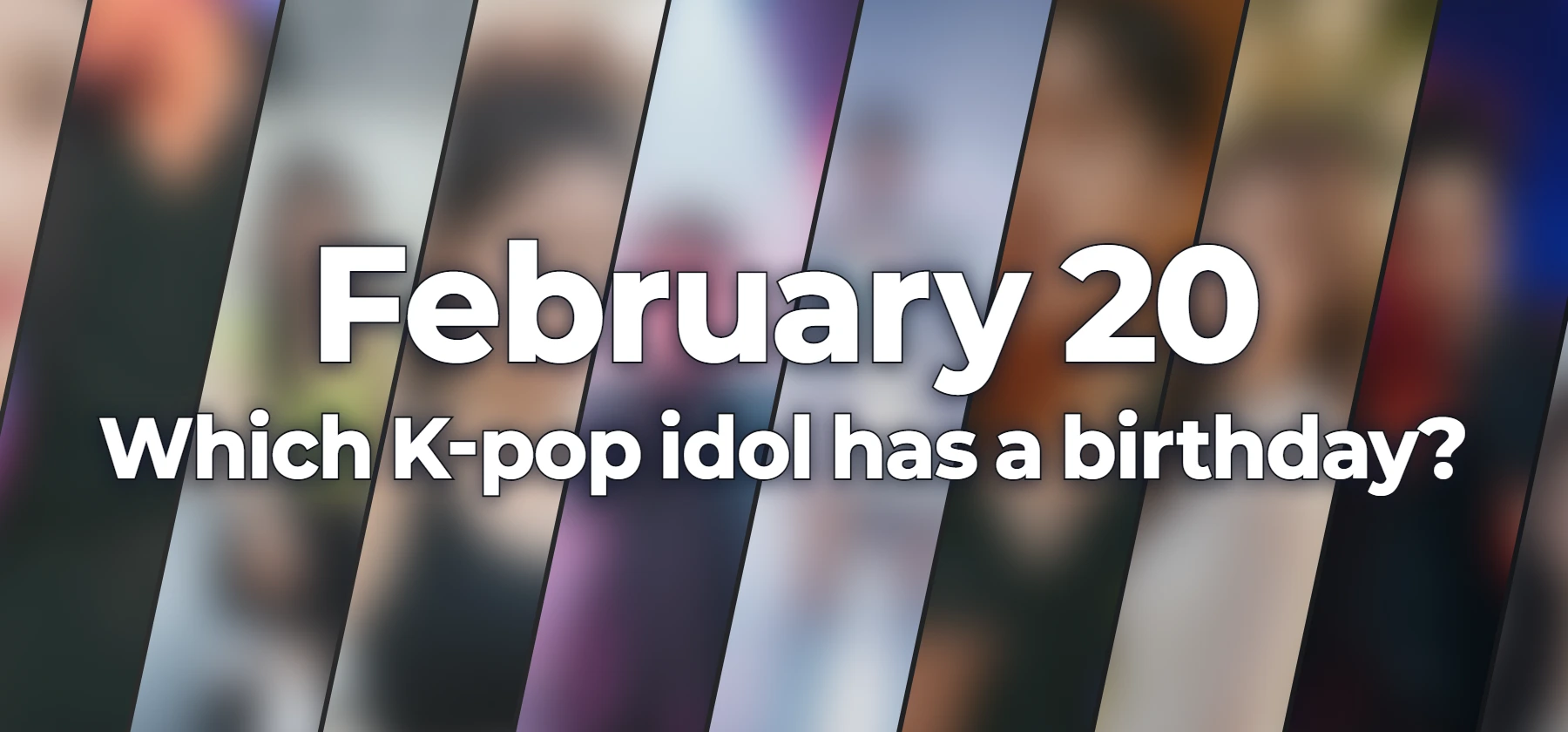 Which K-pop idol has a birthday?
