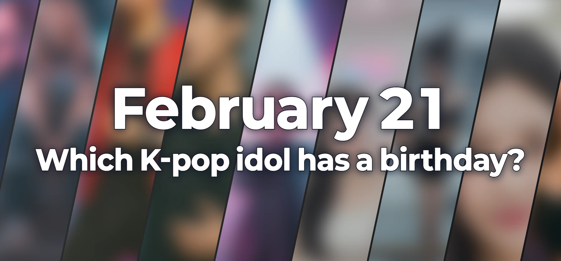 Which K-pop idol has a birthday?