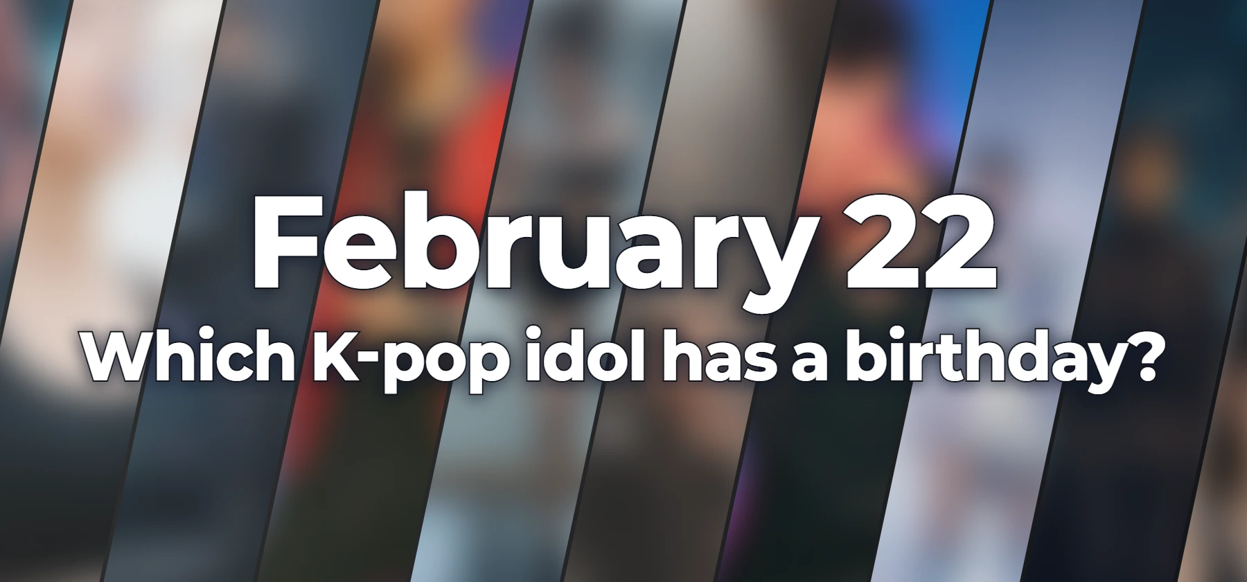 Which K-pop idol has a birthday?