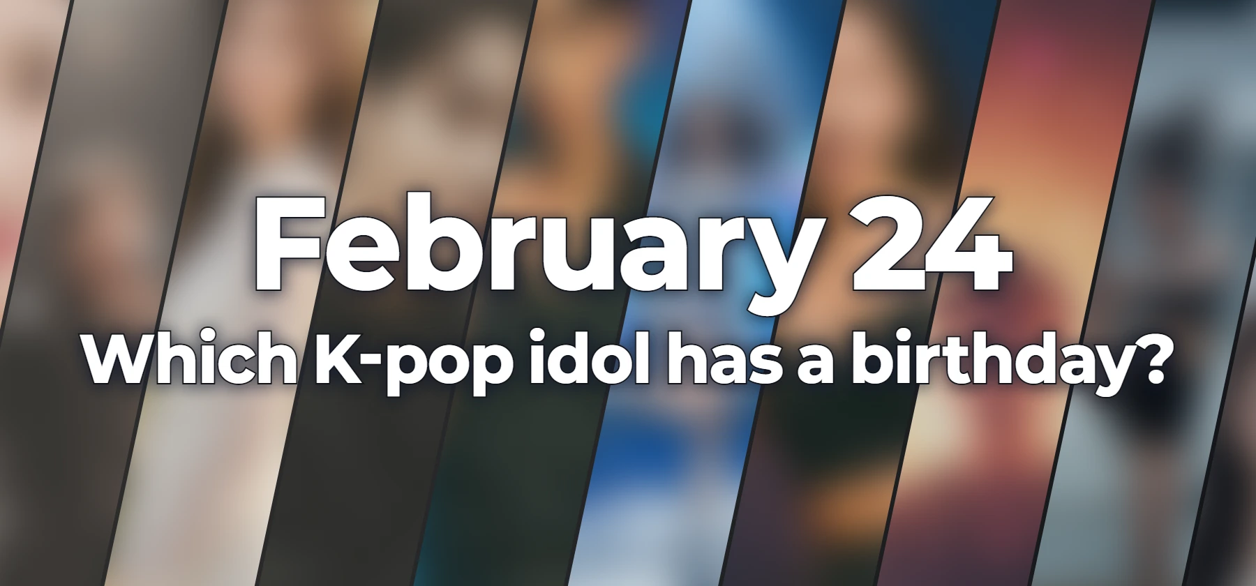 Which K-pop idol has a birthday?
