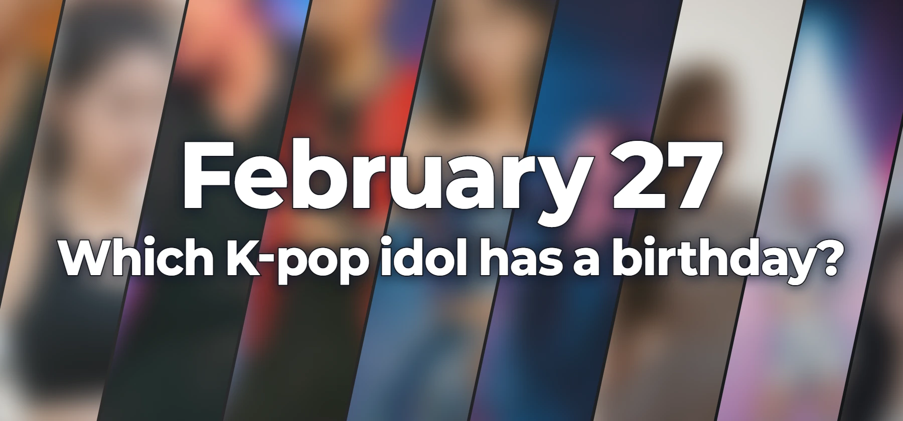 Which K-pop idol has a birthday?
