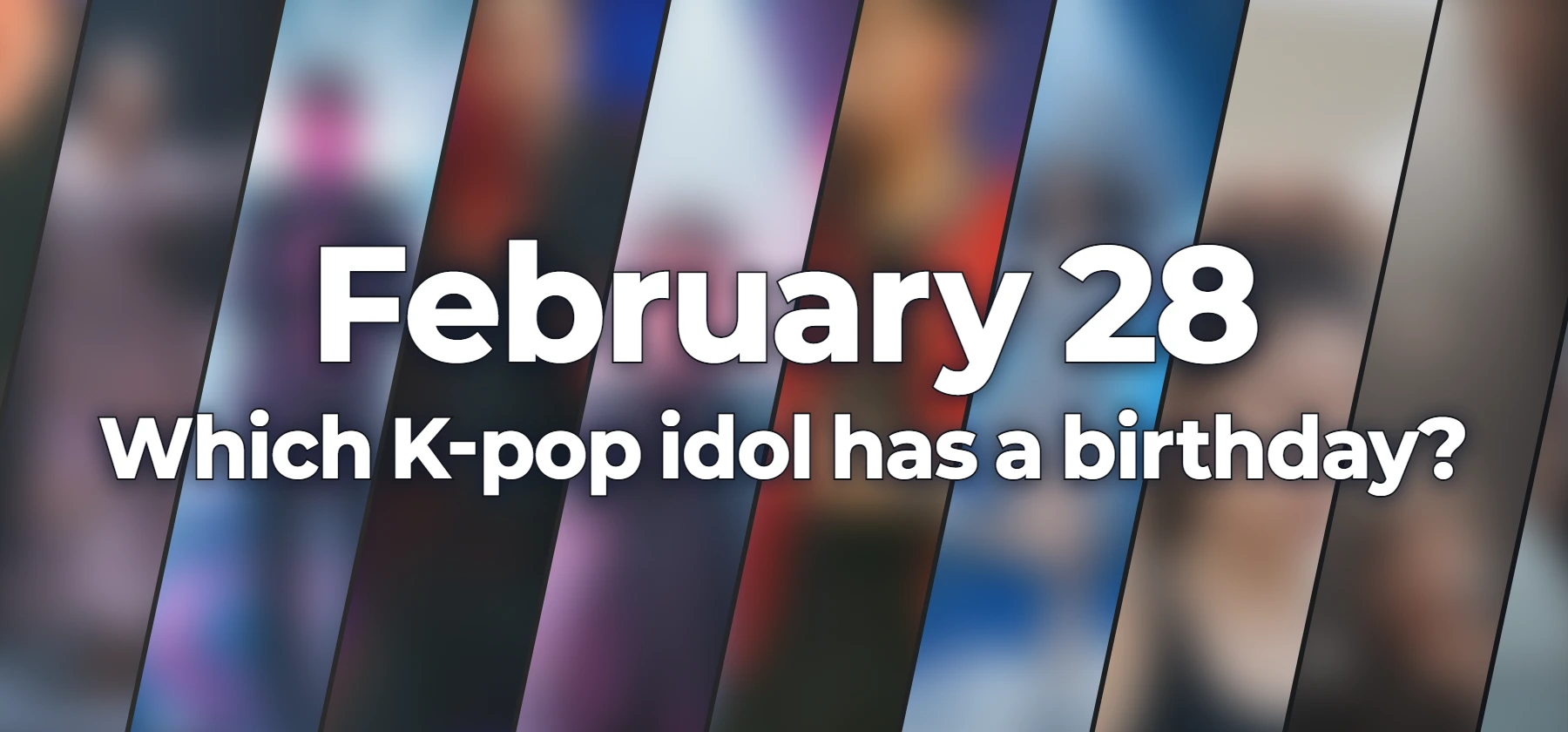 Which K-pop idol has a birthday?