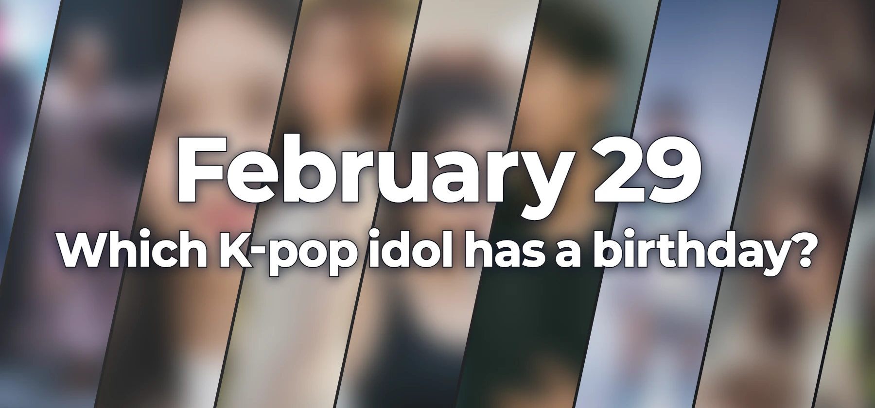 Which K-pop idol has a birthday?