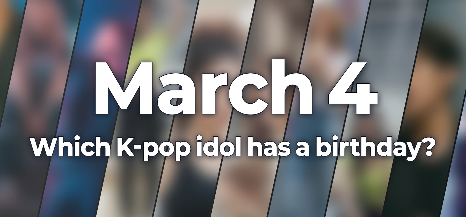 Which K-pop idol has a birthday?