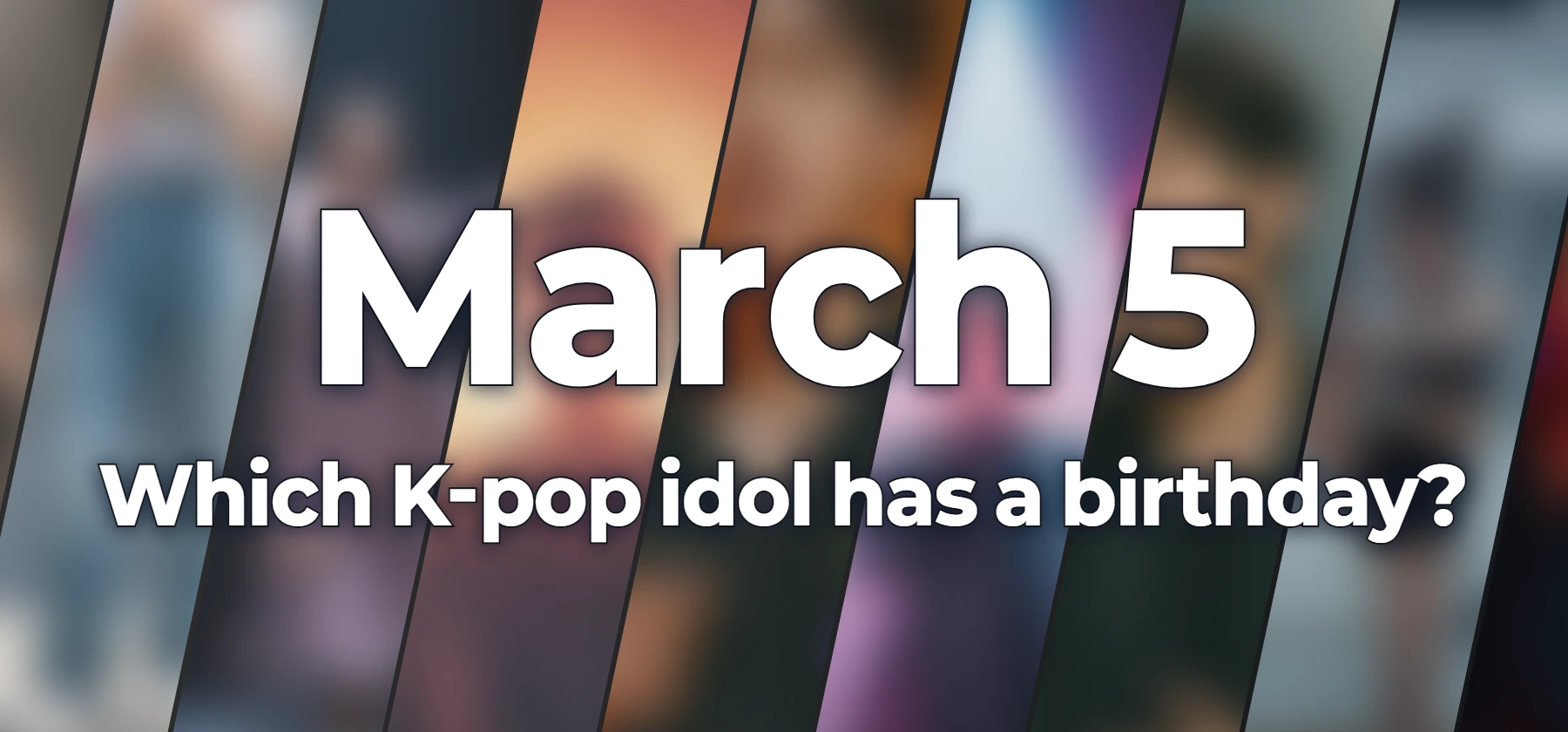 Which K-pop idol has a birthday?