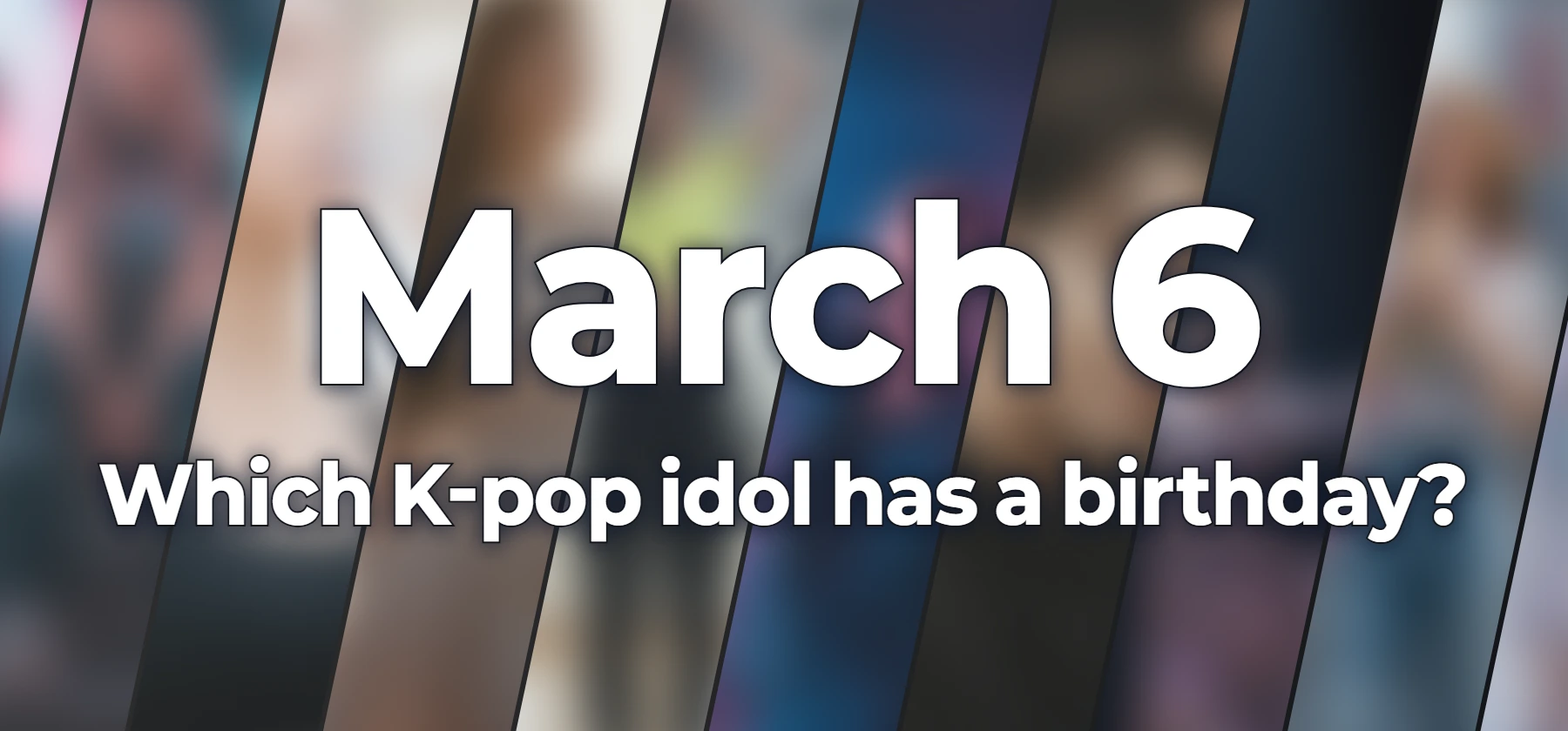 Which K-pop idol has a birthday?