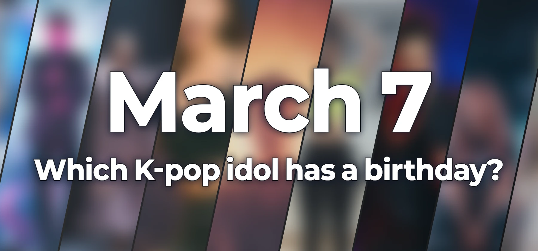 Which K-pop idol has a birthday?