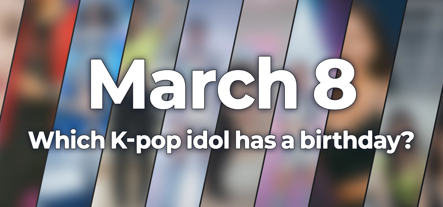 Which K-pop idol has a birthday?