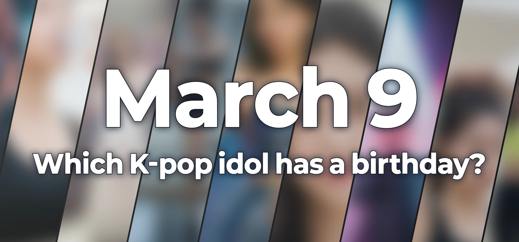 Which K-pop idol has a birthday?