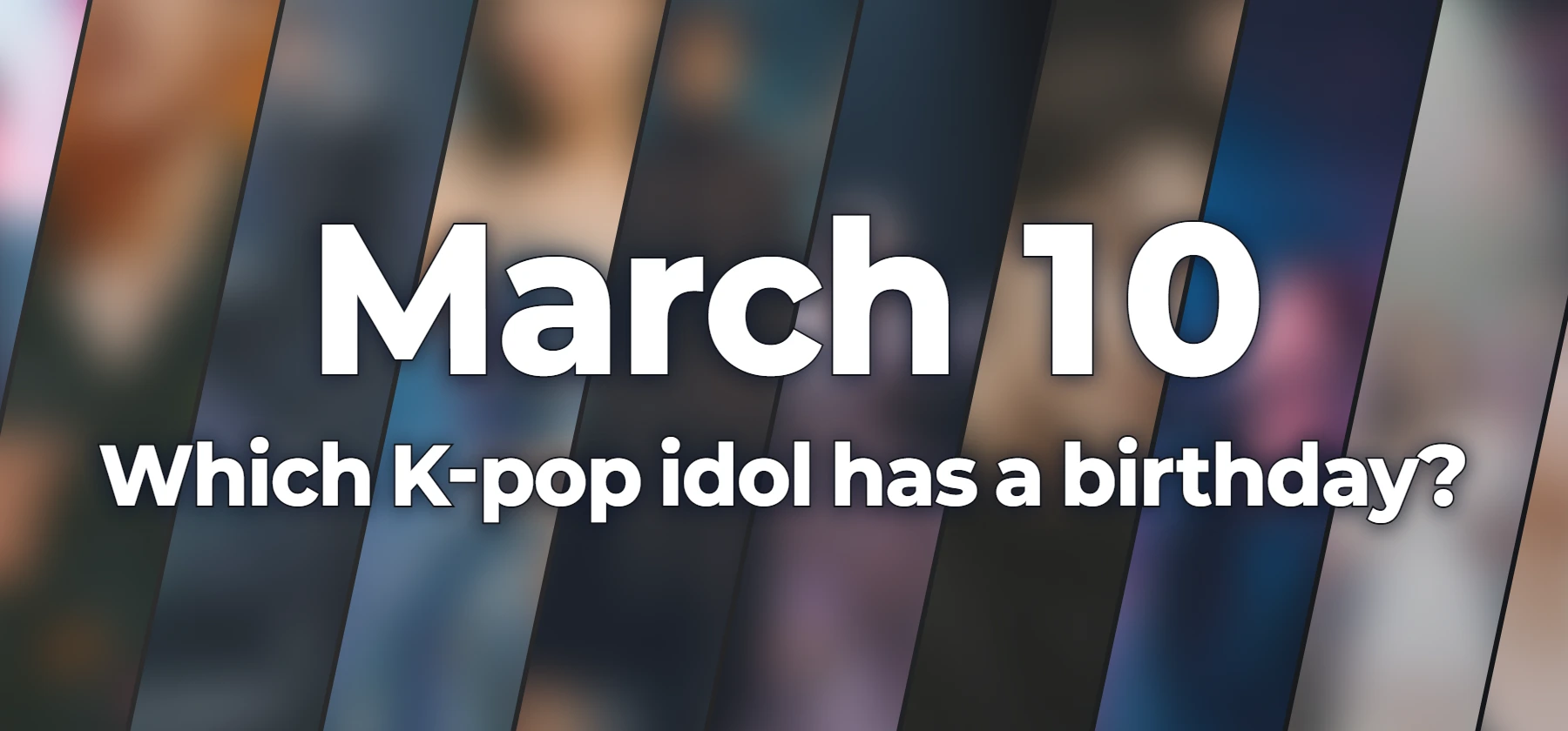 Which K-pop idol has a birthday?