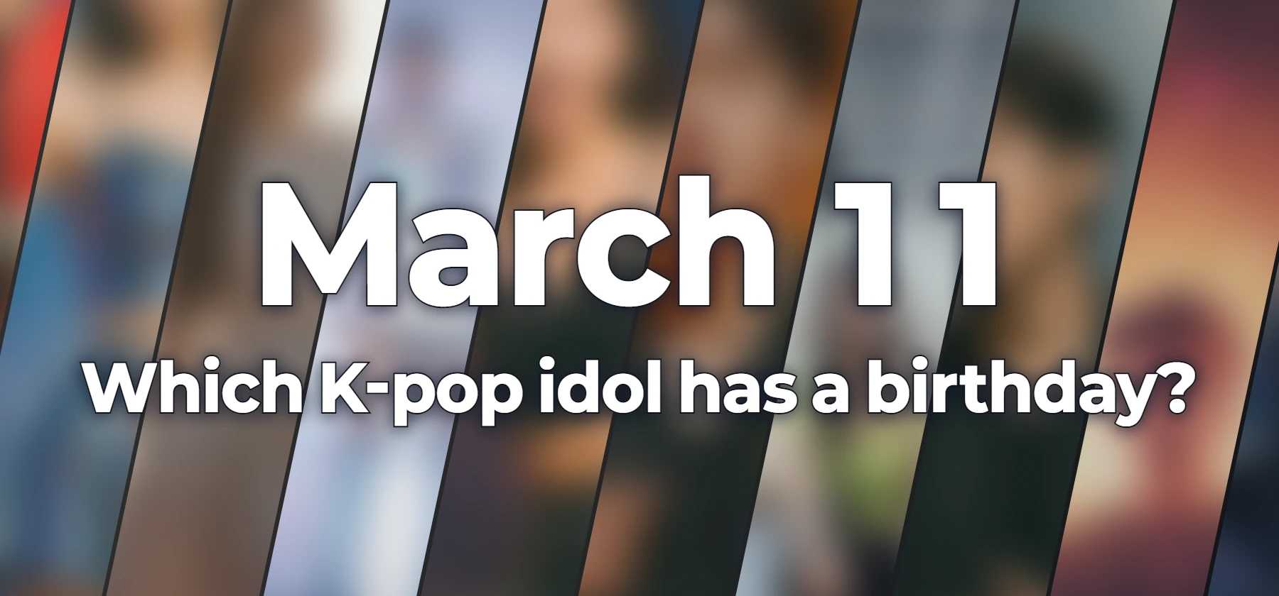 Which K-pop idol has a birthday?