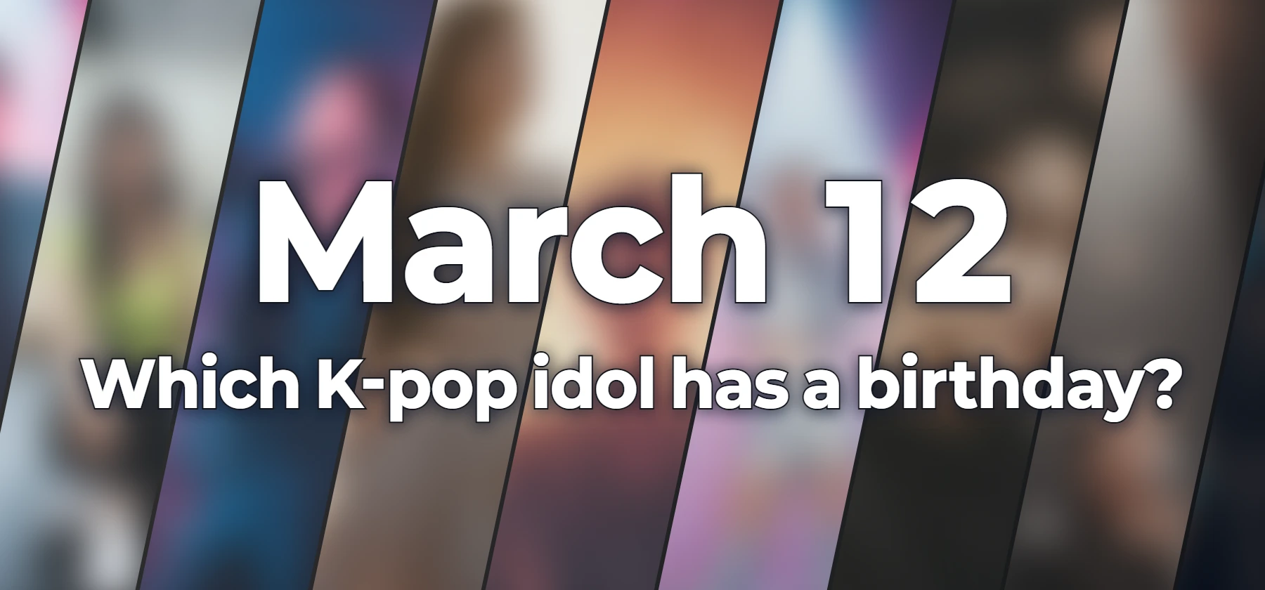Which K-pop idol has a birthday?