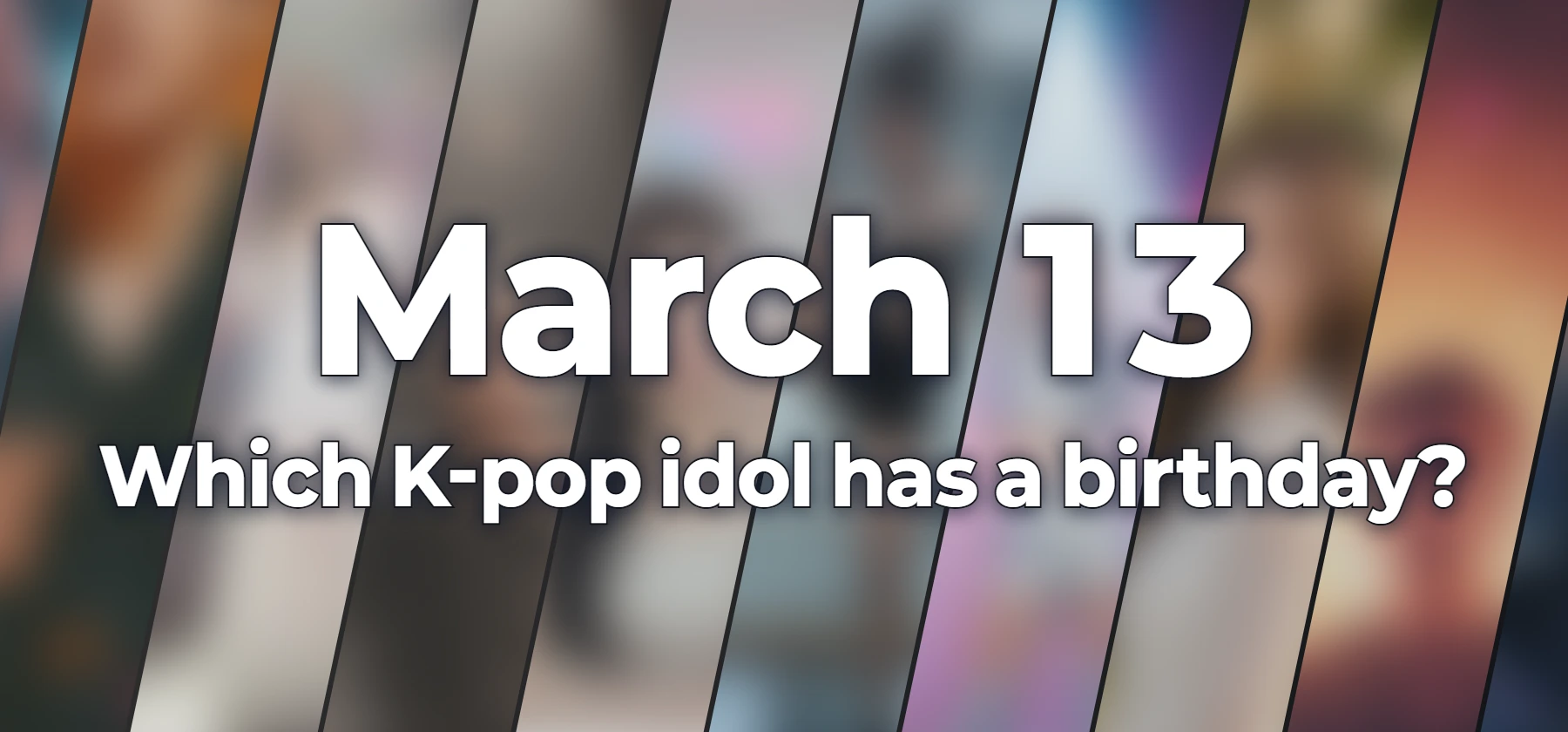 Which K-pop idol has a birthday?