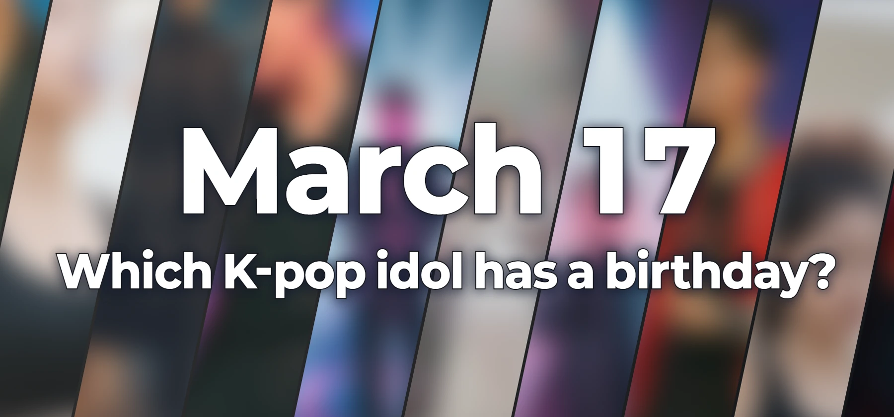 Which K-pop idol has a birthday?