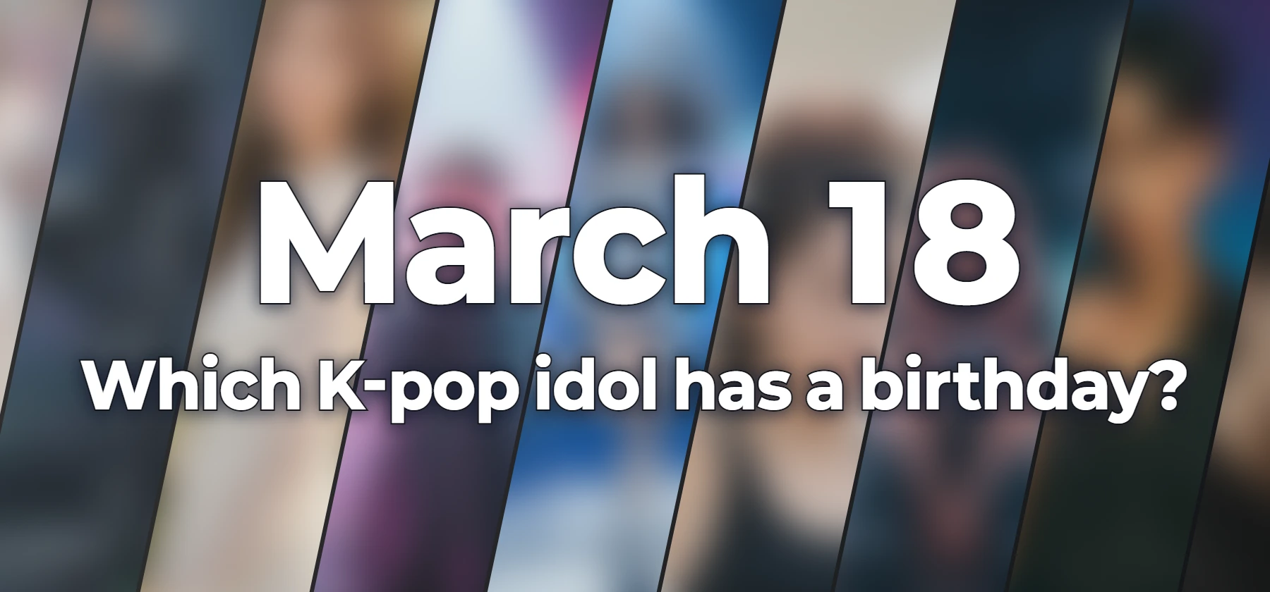 Which K-pop idol has a birthday?